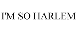 I'M SO HARLEM trademark