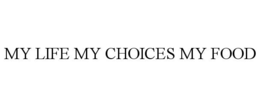MY LIFE MY CHOICES MY FOOD trademark