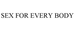 SEX FOR EVERY BODY trademark