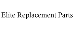ELITE REPLACEMENT PARTS trademark