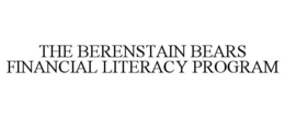 THE BERENSTAIN BEARS FINANCIAL LITERACYPROGRAM trademark