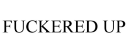 FUCKERED UP trademark