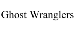 GHOST WRANGLERS trademark