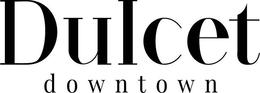 DULCET DOWNTOWN trademark