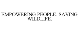 EMPOWERING PEOPLE. SAVING WILDLIFE. trademark