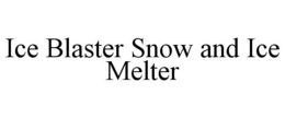 ICE BLASTER SNOW AND ICE MELTER trademark
