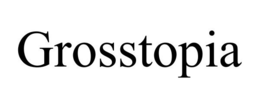 GROSSTOPIA trademark
