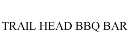 TRAIL HEAD BBQ BAR trademark