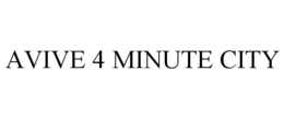 AVIVE 4 MINUTE CITY trademark