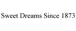 SWEET DREAMS SINCE 1873 trademark