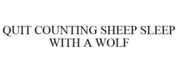 QUIT COUNTING SHEEP SLEEP WITH A WOLF trademark