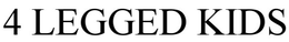 4 LEGGED KIDS trademark