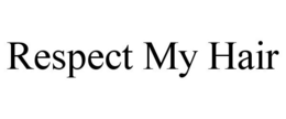 RESPECT MY HAIR trademark