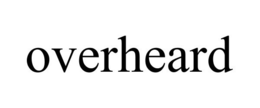 OVERHEARD trademark