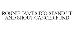 RONNIE JAMES DIO STAND UP AND SHOUT CANCER FUND trademark