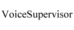 VOICESUPERVISOR trademark