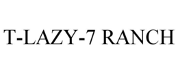 T-LAZY-7 RANCH trademark