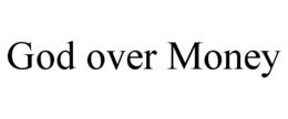 GOD OVER MONEY trademark