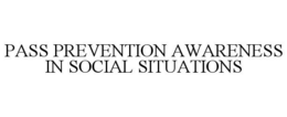 PASS PREVENTION AWARENESS IN SOCIAL SITUATIONS trademark