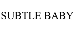 SUBTLE BABY trademark