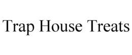 TRAP HOUSE TREATS trademark