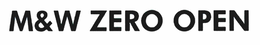 M&W ZERO OPEN trademark