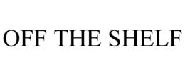 OFF THE SHELF trademark