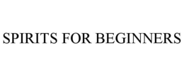 SPIRITS FOR BEGINNERS trademark