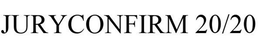 JURYCONFIRM 20/20 trademark