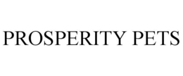 PROSPERITY PETS trademark