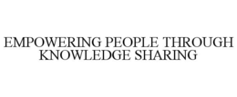 EMPOWERING PEOPLE THROUGH KNOWLEDGE SHARING trademark
