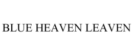 BLUE HEAVEN LEAVEN trademark