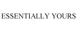 ESSENTIALLY YOURS trademark