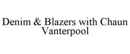 DENIM & BLAZERS WITH CHAUN VANTERPOOL trademark