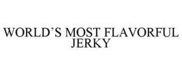WORLD'S MOST FLAVORFUL JERKY trademark