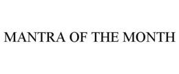 MANTRA OF THE MONTH trademark