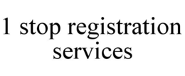 1 STOP REGISTRATION SERVICES trademark