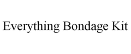 EVERYTHING BONDAGE KIT trademark