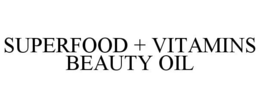SUPERFOOD + VITAMINS BEAUTY OIL trademark