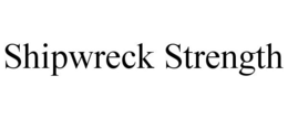 SHIPWRECK STRENGTH trademark