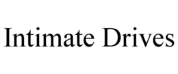 INTIMATE DRIVES trademark