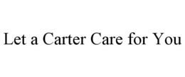 LET A CARTER CARE FOR YOU trademark