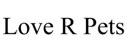 LOVE R PETS trademark