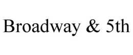 BROADWAY & 5TH trademark