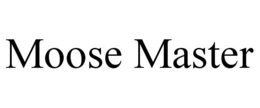 MOOSE MASTER trademark