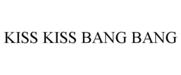 KISS KISS BANG BANG trademark