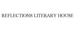 REFLECTIONS LITERARY HOUSE trademark