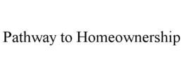 PATHWAY TO HOMEOWNERSHIP trademark