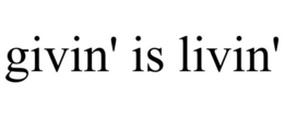 GIVIN' IS LIVIN' trademark