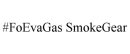 #FOEVAGAS SMOKEGEAR trademark
